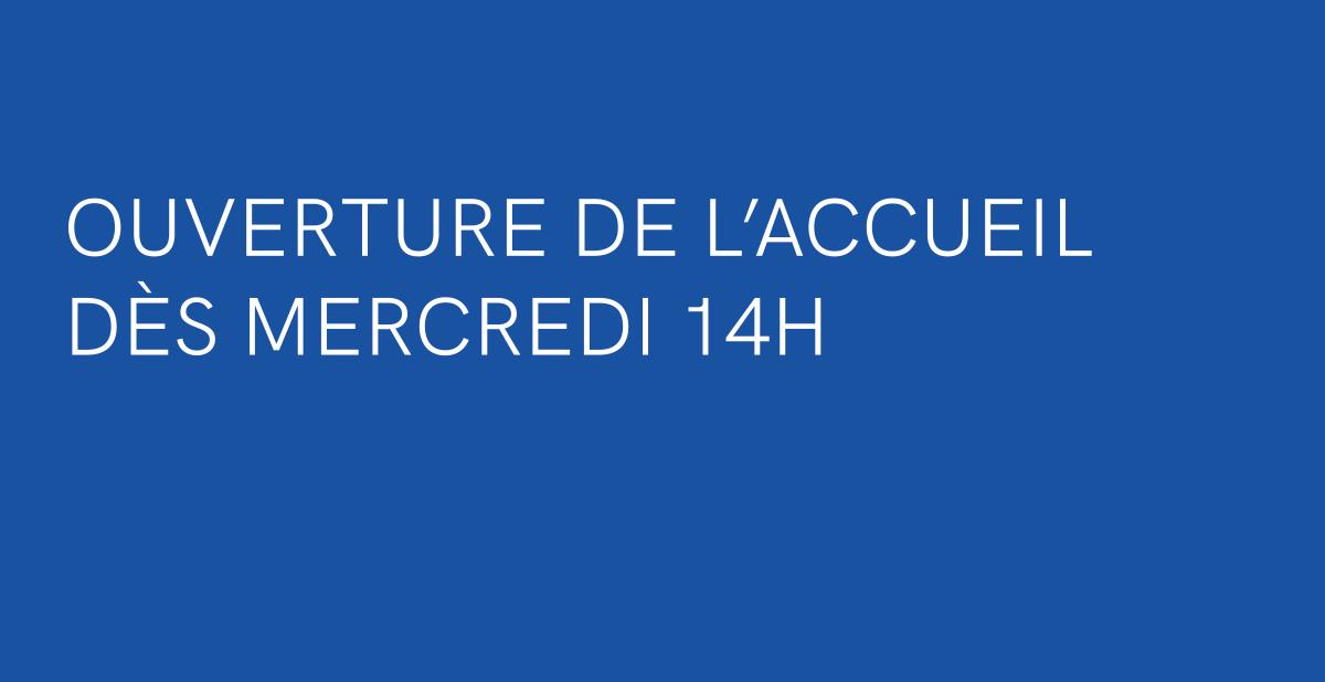 ouverture accueil Mercredi 14h